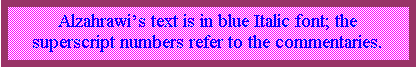 Text Box: Alzahrawis text is in blue Italic font; the superscript numbers refer to the commentaries.
 
